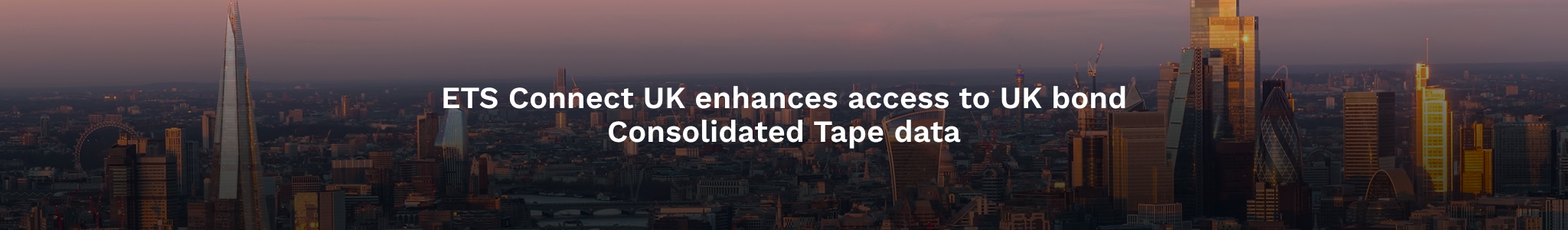 ETS Connect UK enhances access to UK bond Consolidated Tape data