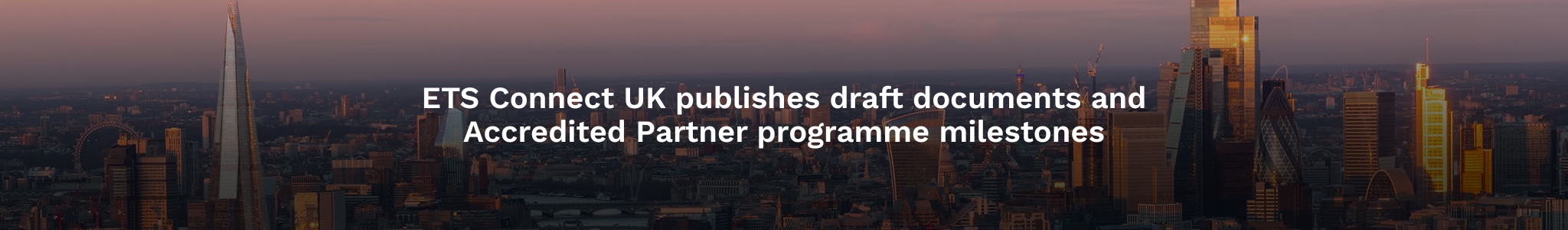 ETS Connect UK publishes draft documents and Accredited Partner programme milestones