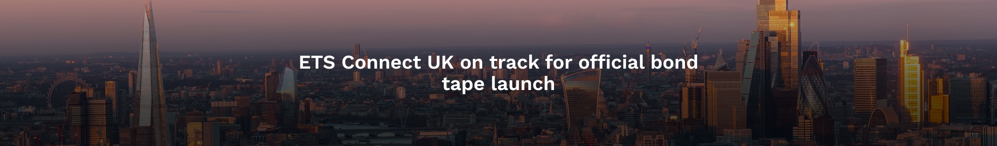 ETS Connect UK on track for official bond tape launch